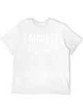 I Made It Official - Funny T-Shirt