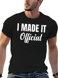 I Made It Official - Funny T-Shirt