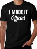 I Made It Official - Funny T-Shirt