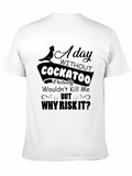 Funny Cockatoo T-Shirt: Why Risk It?