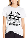 Funny Cockatoo T-Shirt: Why Risk It?