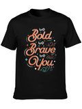 Be Bold Be Brave Be You Classic Cotton Tee – Unisex Comfort For Any Season