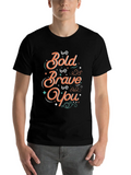 Be Bold Be Brave Be You Classic Cotton Tee – Unisex Comfort For Any Season