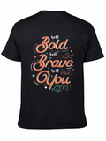 Be Bold Be Brave Be You Classic Cotton Tee – Unisex Comfort For Any Season