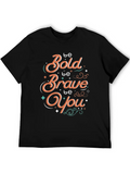 Be Bold Be Brave Be You Classic Cotton Tee – Unisex Comfort For Any Season