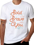 Be Bold Be Brave Be You Classic Cotton Tee – Unisex Comfort For Any Season