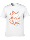 Be Bold Be Brave Be You Classic Cotton Tee – Unisex Comfort For Any Season