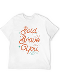 Be Bold Be Brave Be You Classic Cotton Tee – Unisex Comfort For Any Season