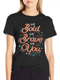 Be Bold Be Brave Be You Classic Cotton Tee – Unisex Comfort For Any Season
