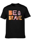 Be Brave Classic Cotton Tee – Unisex Comfort For Any Season