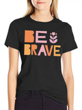 Be Brave Classic Cotton Tee – Unisex Comfort For Any Season