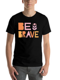 Be Brave Classic Cotton Tee – Unisex Comfort For Any Season