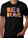 Be Brave Classic Cotton Tee – Unisex Comfort For Any Season