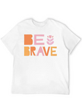 Be Brave Classic Cotton Tee – Unisex Comfort For Any Season