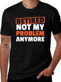 Retired Not My Problem T-Shirt