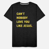 Can't Nobody Love You Like Jesus.
