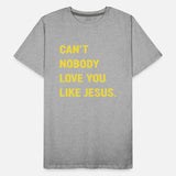 Can't Nobody Love You Like Jesus.