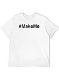 Make Me T-Shirt - Soft Cotton Blend