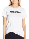 Make Me T-Shirt - Soft Cotton Blend