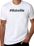 Make Me T-Shirt - Soft Cotton Blend