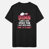 Damn I Have A Good Space Pun Funny Astronomer