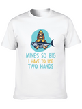 Funny Fishing T-Shirt - Mines So Big!