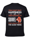 Funny Squirrel T-Shirt - Buy Happiness!