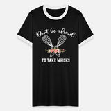 Don't Be Afraid To Take Whisks