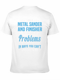 Metal Sander & Finisher Problem Solver T-Shirt