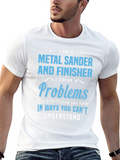 Metal Sander & Finisher Problem Solver T-Shirt