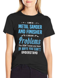 Metal Sander & Finisher Problem Solver T-Shirt