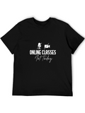 Online Classes Not Today Tee