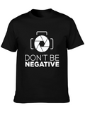Dont Be Negative Funny Photography T-Shirt