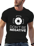 Dont Be Negative Funny Photography T-Shirt