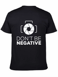 Dont Be Negative Funny Photography T-Shirt