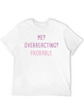 Me? Overreacting? Funny T-Shirt