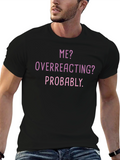 Me? Overreacting? Funny T-Shirt