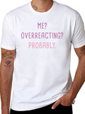 Me? Overreacting? Funny T-Shirt