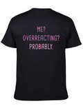 Me? Overreacting? Funny T-Shirt