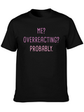 Me? Overreacting? Funny T-Shirt