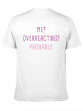Me? Overreacting? Funny T-Shirt