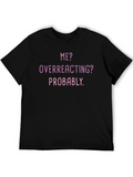 Me? Overreacting? Funny T-Shirt