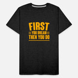 First You Dream Then You Do 4