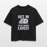 Get In We're Saving Lives Ambulance Humor for EMTs
