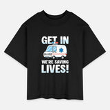 Get In We're Saving Lives Ambulance Humor for EMTs