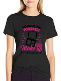Makeup Lover T-Shirt: Surround Yourself