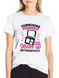 Makeup Lover T-Shirt: Surround Yourself