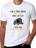 Truck Driver T-Shirt - I Stop When Finished