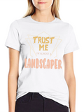 Funny Landscaper T-Shirt - Trust Me Gift