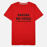 Hakuna Ma'vodka It Means No Memories Apparel